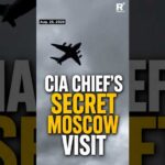 CIA Director Makes Unannounced Trip to Moscow